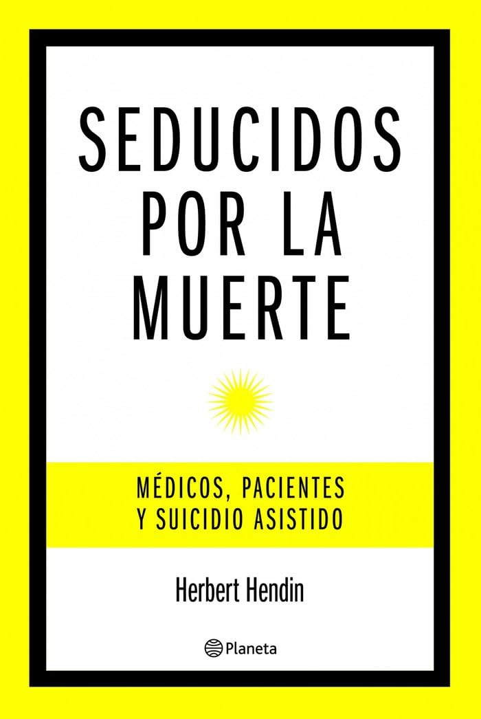 Seducidos por la muerte : médicos, pacientes y suicido asistido Medicine