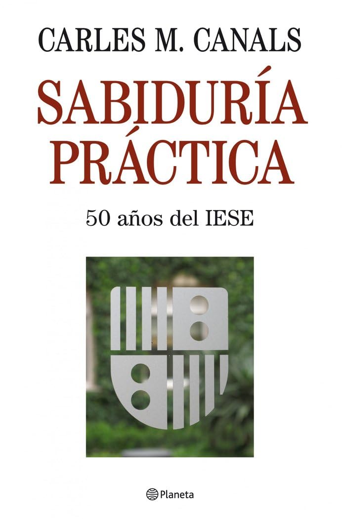 Sabiduría práctica : 50 años del IESE (Planeta Empresa) Business, Finance & Career