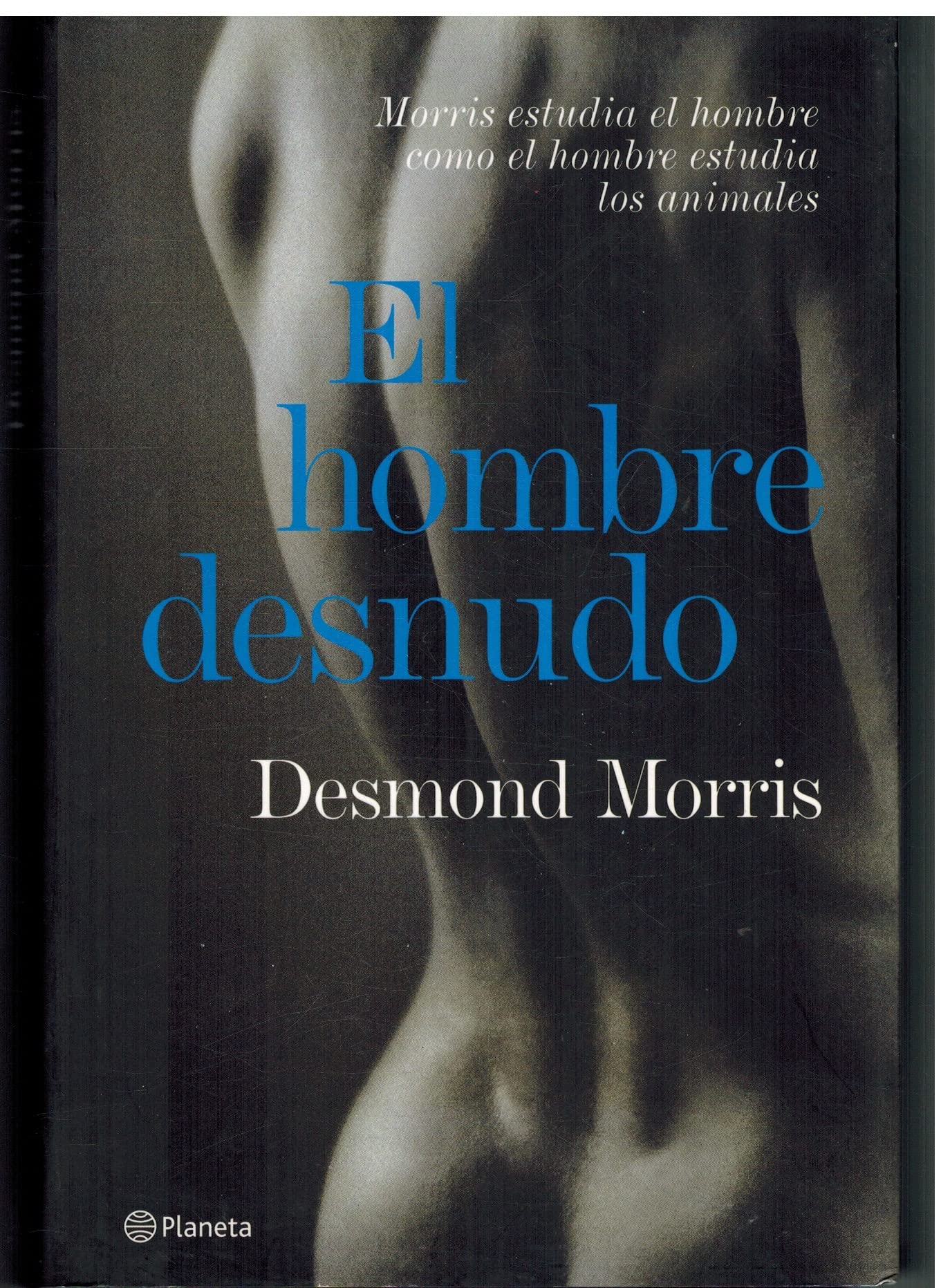 El hombre desnudo : Morris estudia el hombre como el hombre estudia los animales Social Sciences