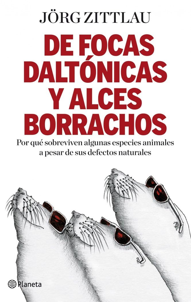 De focas daltónicas y alces borrachos: Por qué sobreviven algunas especies animales a pesar de sus defectos naturales ((Fuera de colección)) Books