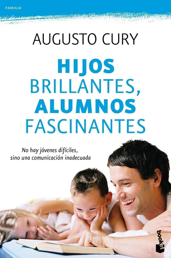 Hijos brillantes, alumnos fascinantes: No hay jóvenes difíciles, sino una comunicación inadecuada (Familia) Books