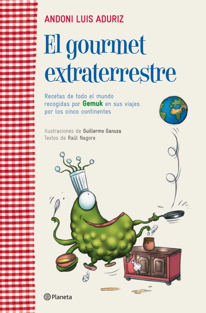 El gourmet extraterrestre: Recetas de todo el mundo recogidas por Gemuk en sus viajes por los cinco contine book