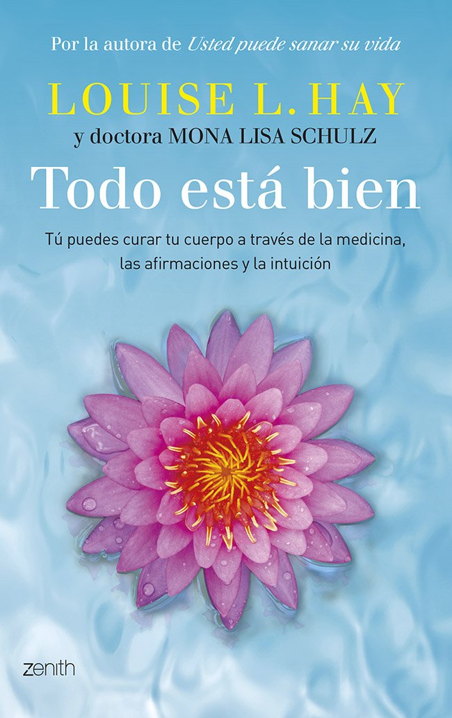Todo está bien : tú puedes curar tu cuerpo a través de la medicina, las afirmaciones y la intuición book