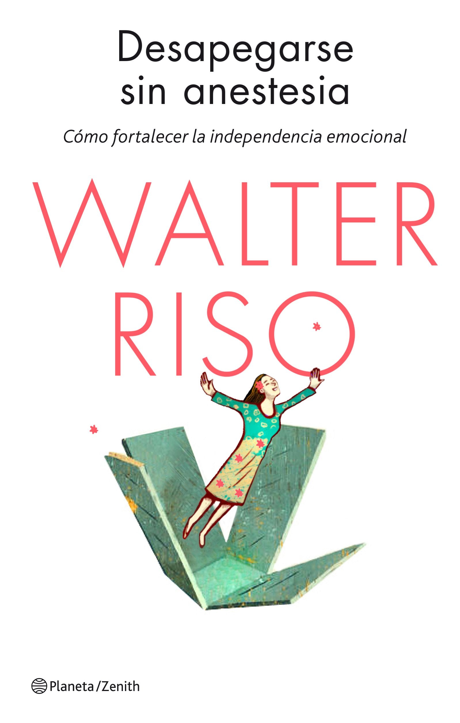 Desapegarse sin anestesia: Cómo fortalecer la independencia emocional (Biblioteca Walter Riso) Books