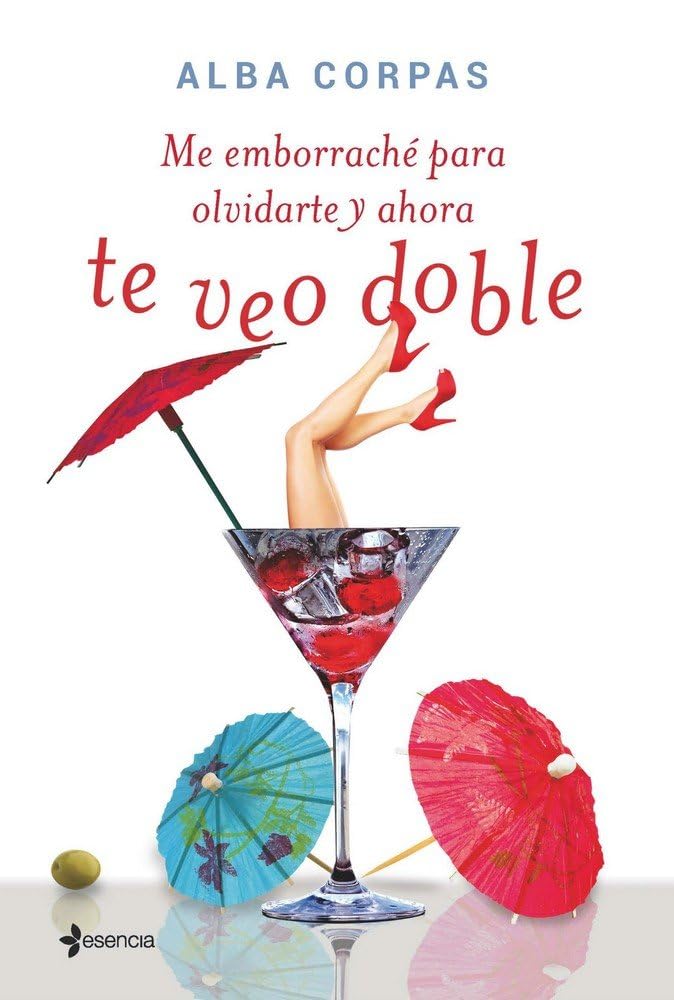 Me emborraché para olvidarte y ahora te veo doble book