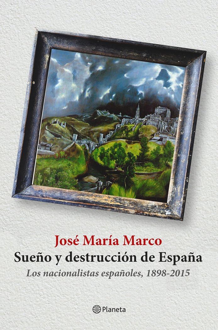 Sueño y destrucción de España : los nacionalistas españoles, 1898-2015 book