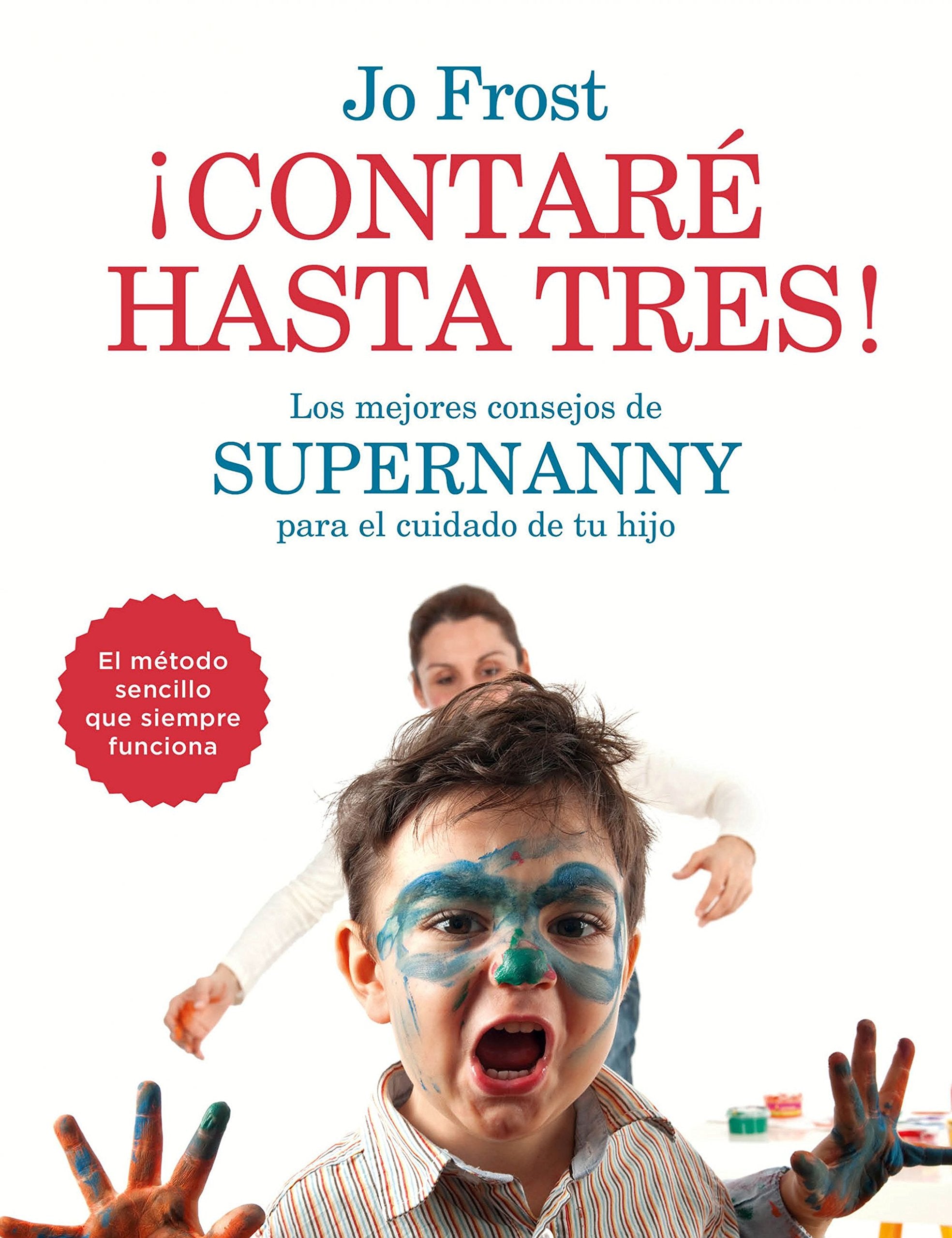 ¡Contaré hasta tres! : los mejores consejos de Supernanny para educar a tu hijo (Prácticos) Parents & Children