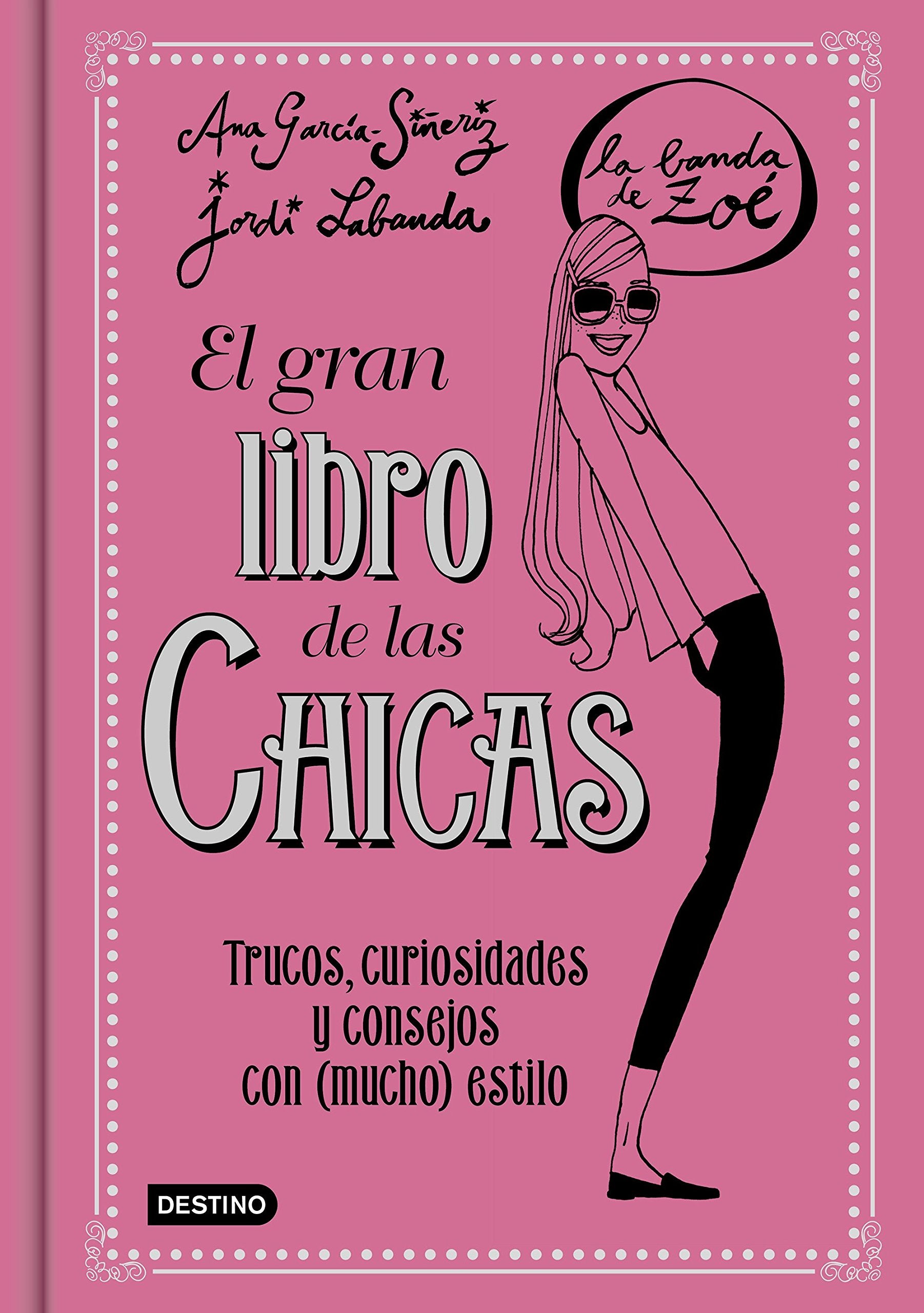 La banda de Zoé. El gran libro de las chicas : trucos, curiosidades y consejos con mucho estilo Social Sciences