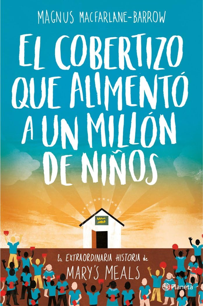 El cobertizo que alimentó a un millón de niños : la extraordinaria historia de Mary's Meals book
