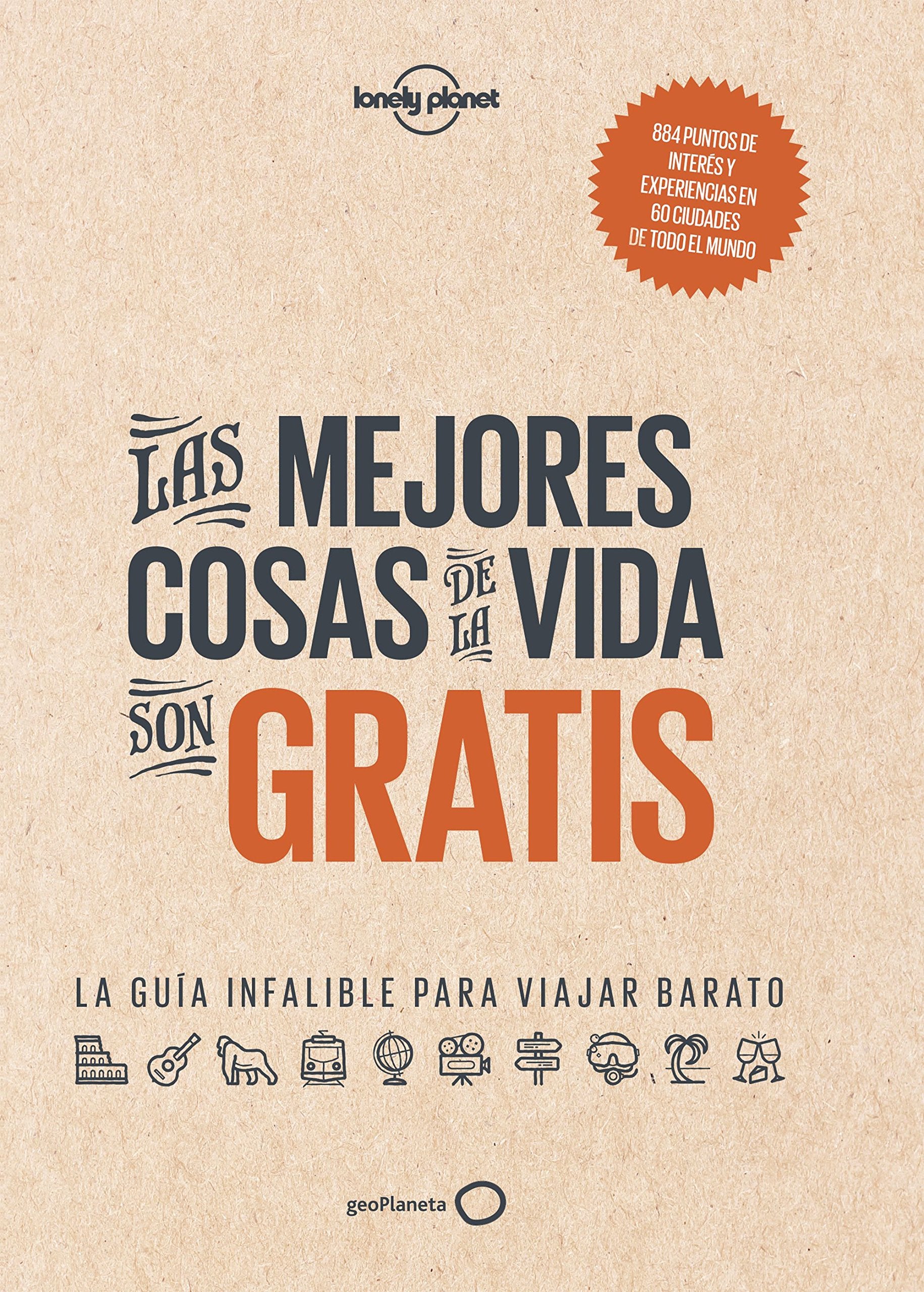 Lonely Planet Las mejores cosas de la vida son gratis: La guía infalible para viajar barato (Viaje y aventura) Leisure, Home & Garden