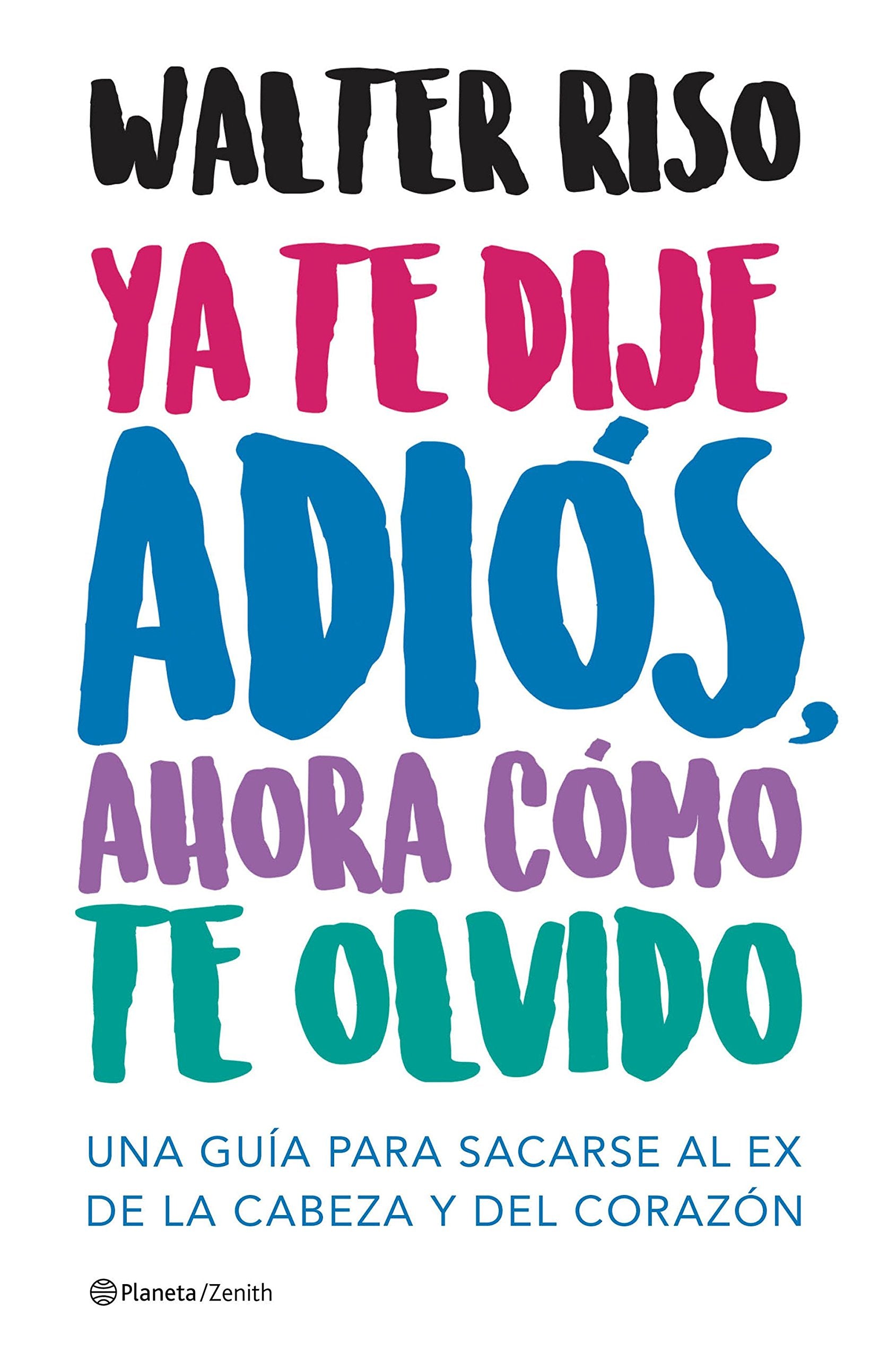 Ya te dije adiós, ahora cómo te olvido: Una guía para sacarse al ex de la cabeza y del corazón (Biblioteca Walter Riso) Parents & Children