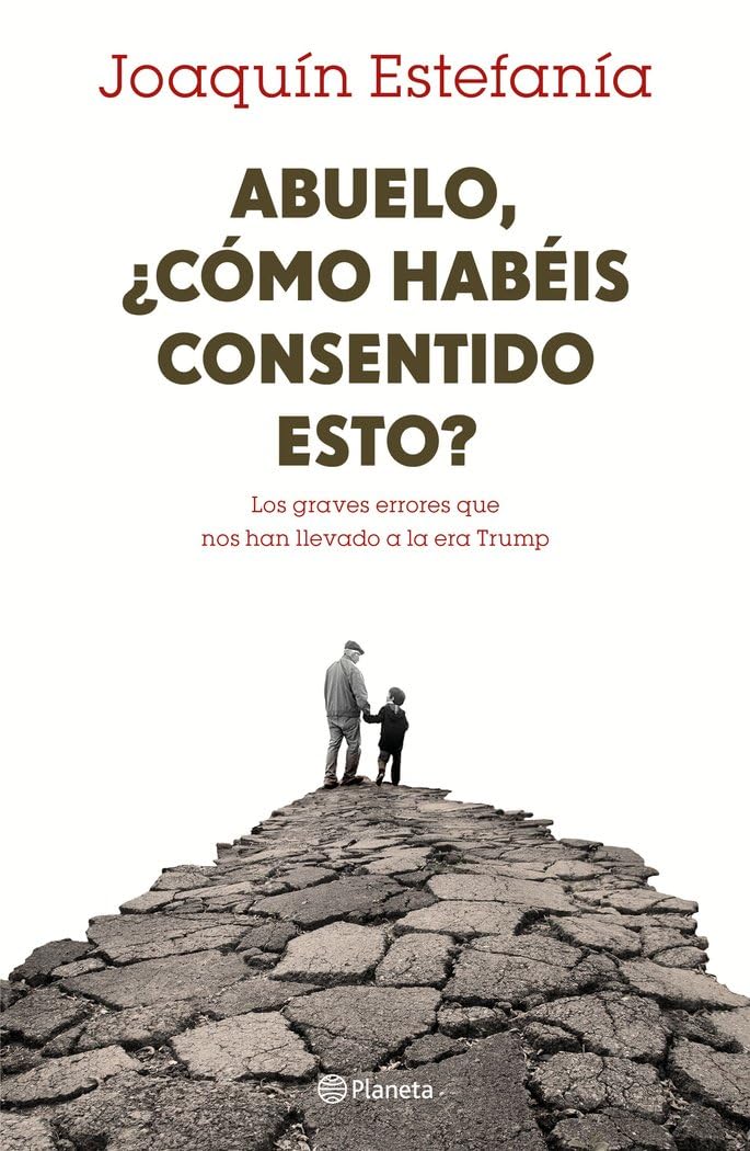 Abuelo, ¿cómo habéis consentido esto? : los graves errores que nos han llevado a la era Trump Philosophy