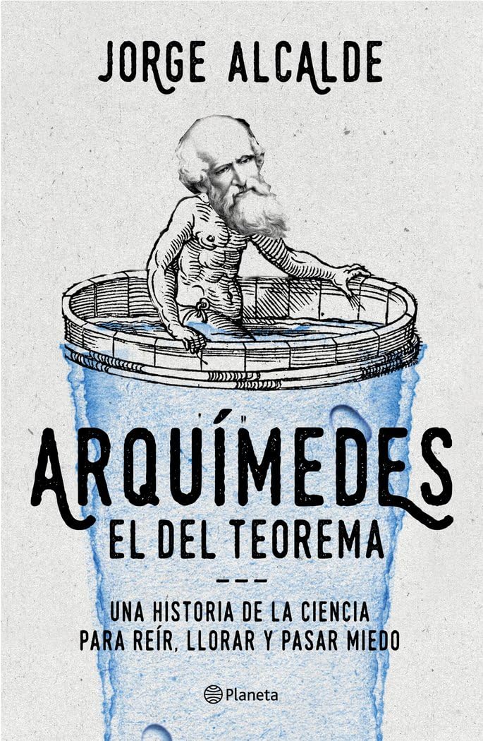 Arquímedes, el del teorema : una historia de la ciencia para reír, llorar y pasar miedo Science