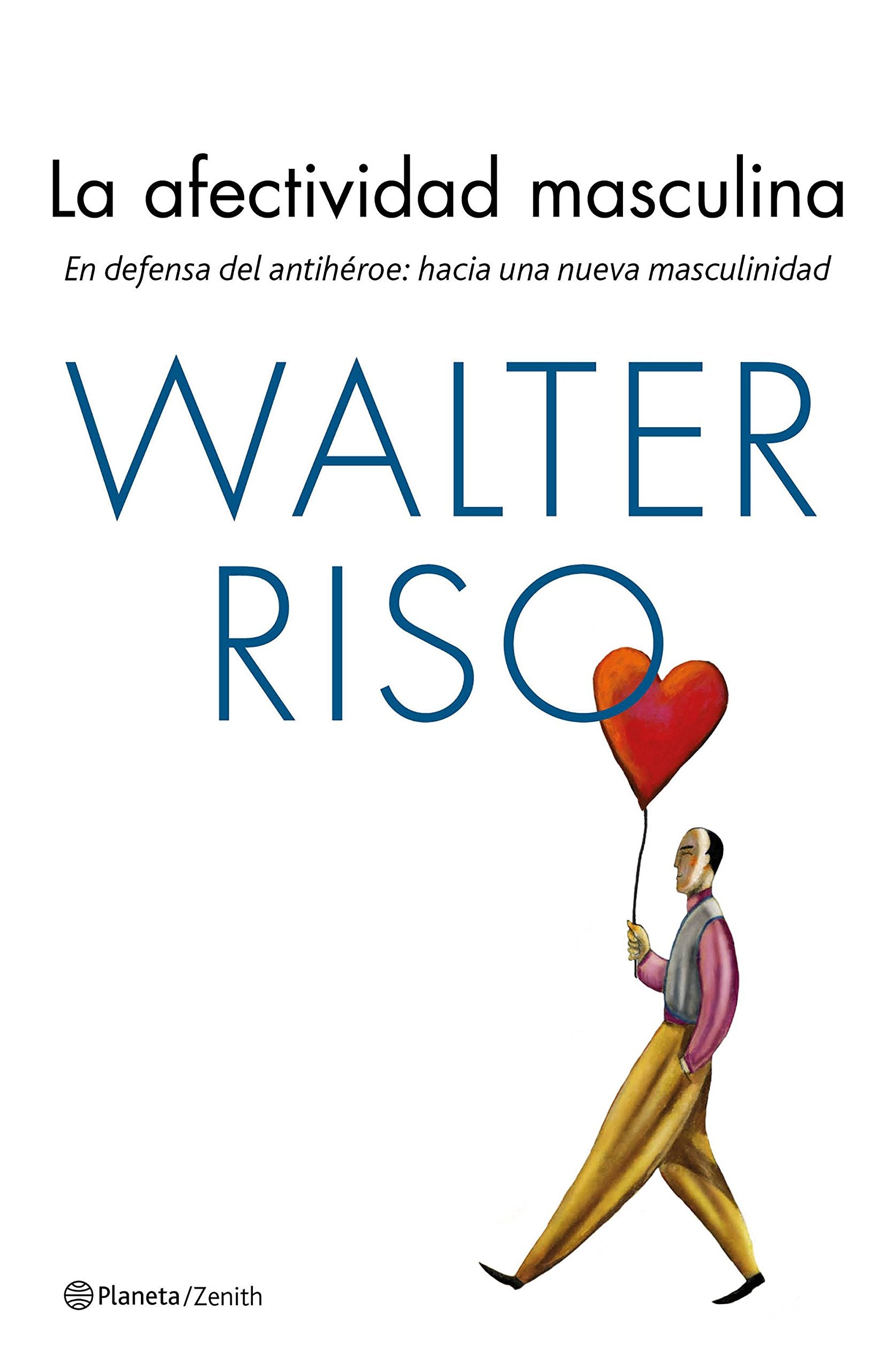La afectividad masculina: En defensa del antihéroe: hacia una nueva masculinidad (Biblioteca Walter Riso) Medicine