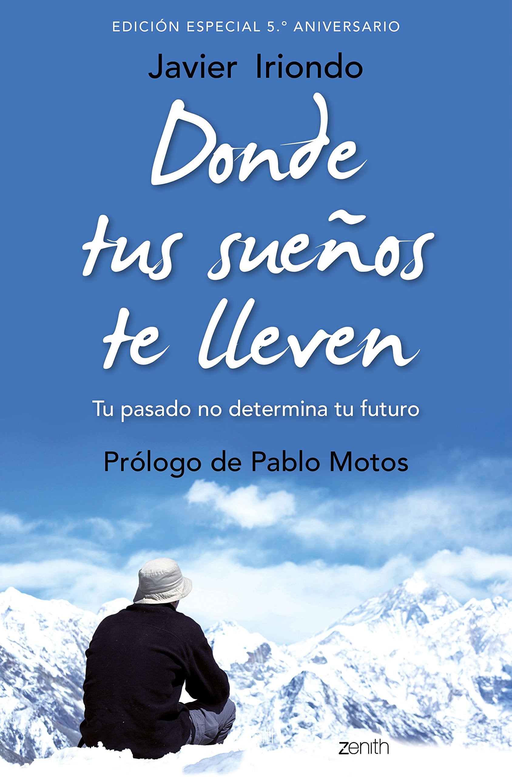 Donde tus sueños te lleven. Edición especial 5.º aniversario: Tu pasado no determina tu futuro. Prólogo de Pablo Motos (Biblioteca Javier Iriondo) Books