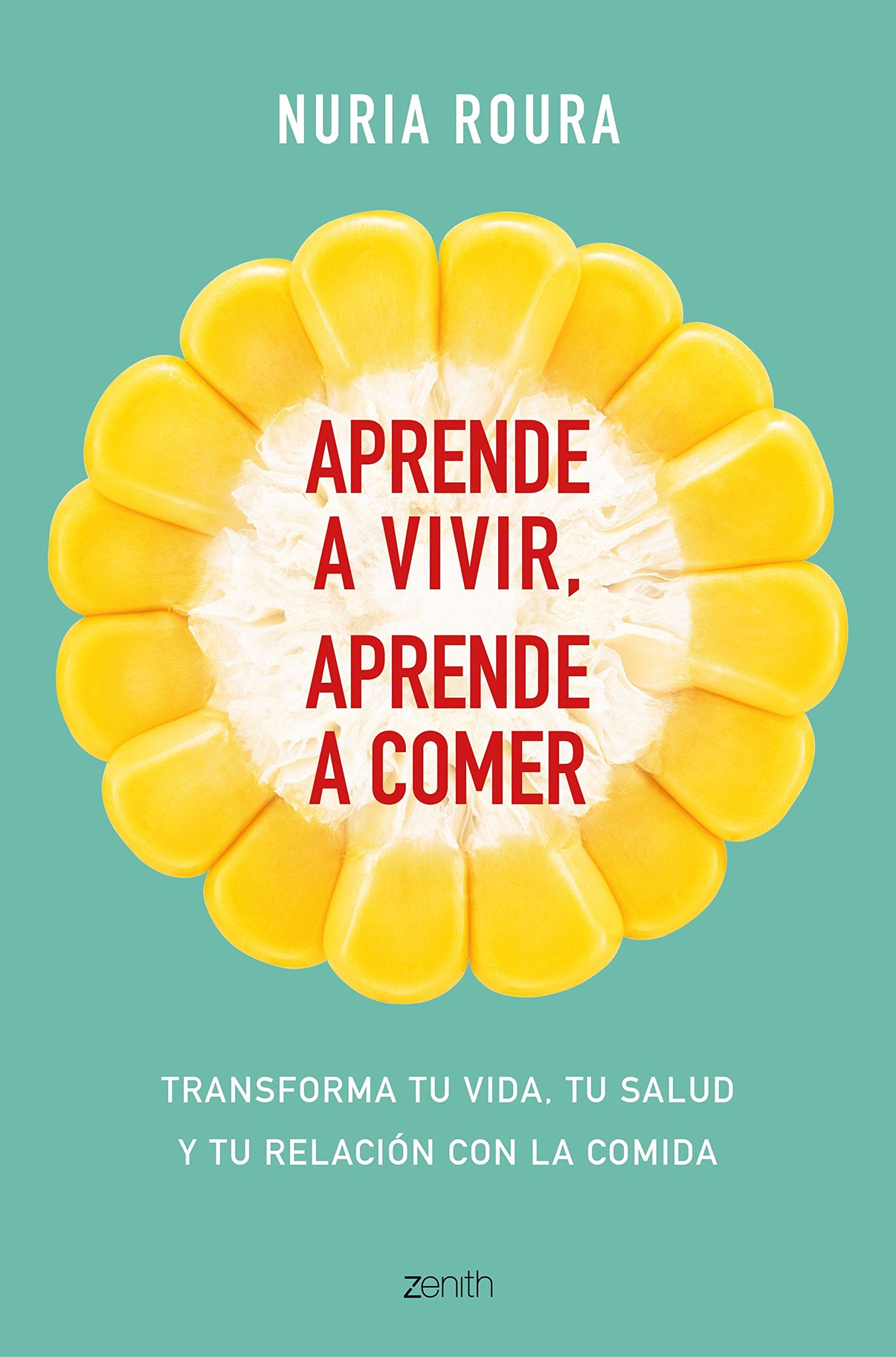 Aprende a vivir, aprende a comer: Transforma tu vida, tu salud y tu relación con la comida (Autoayuda y superación) Medicine