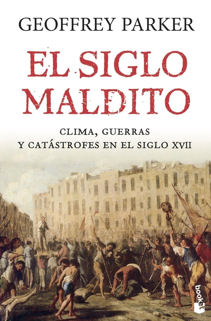 El siglo maldito : clima, guerras y catástrofes en el siglo XVII Politics & History