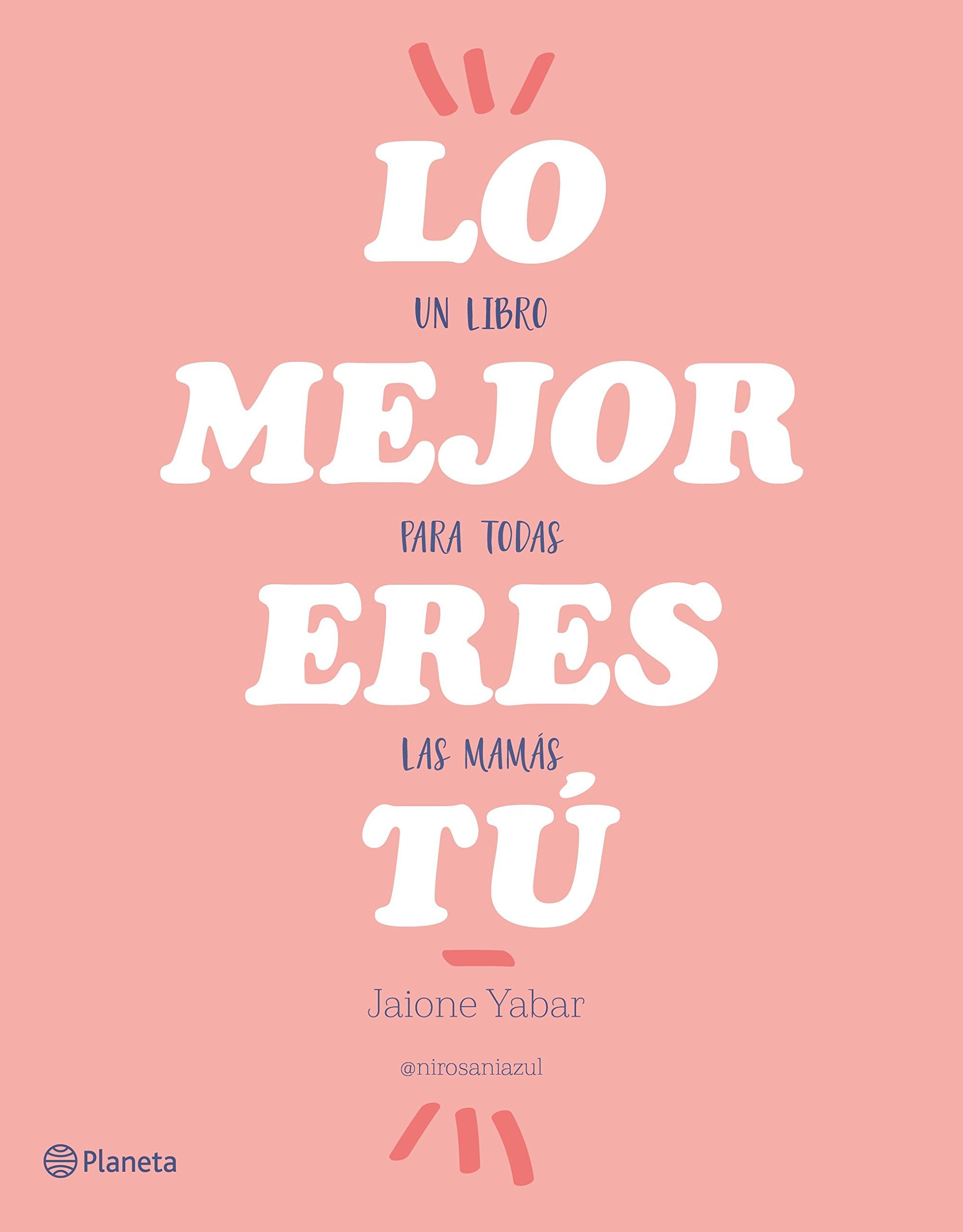 Lo mejor eres tú : un libro para todas las mamás (Prácticos) Parents & Children