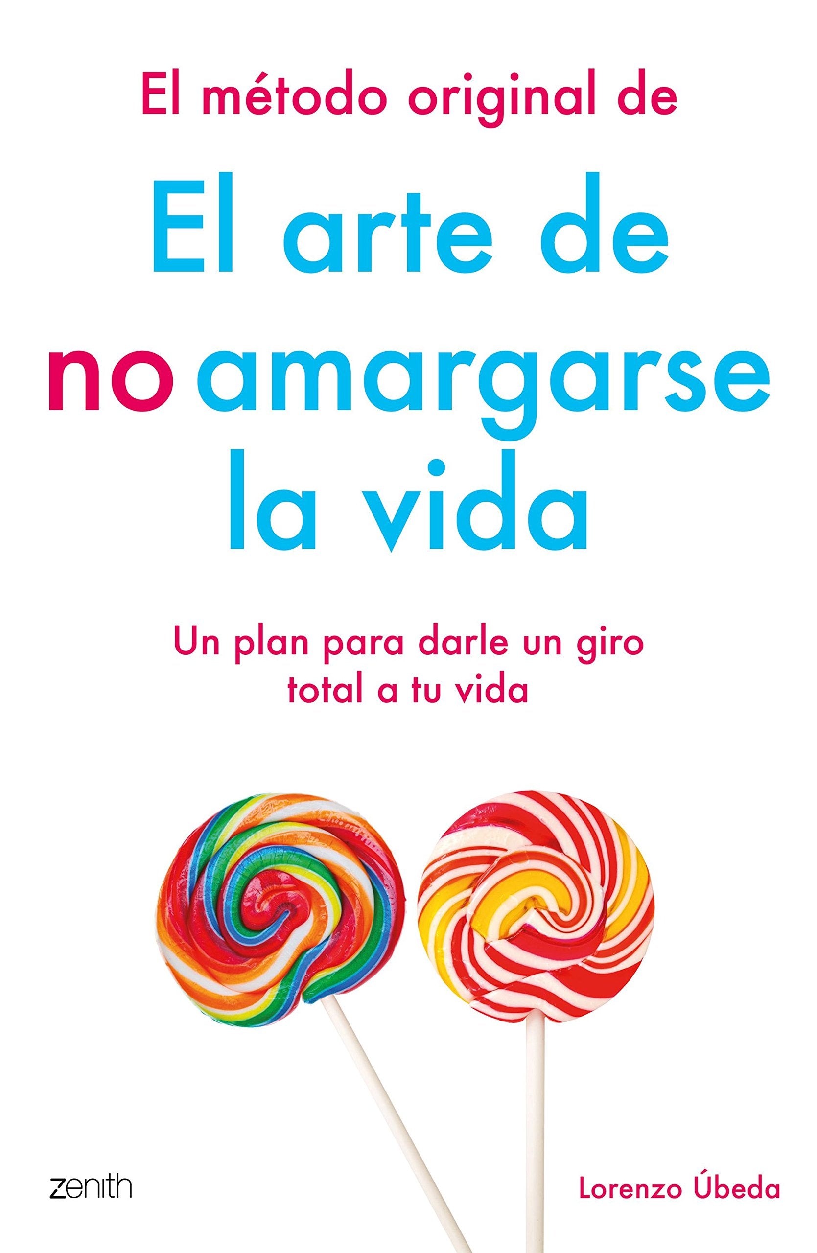 El método original de El arte de no amargarse la vida: Un plan para darle un giro total a tu vida (Autoayuda y superación) Psychology
