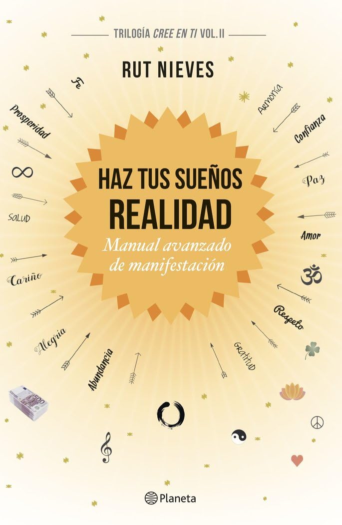 Haz tus sueños realidad : manual avanzado de manifestación: Manual avanzado de manifestación. Trilogía Cree en ti Vol. II (No Ficción) Business, Finance & Career