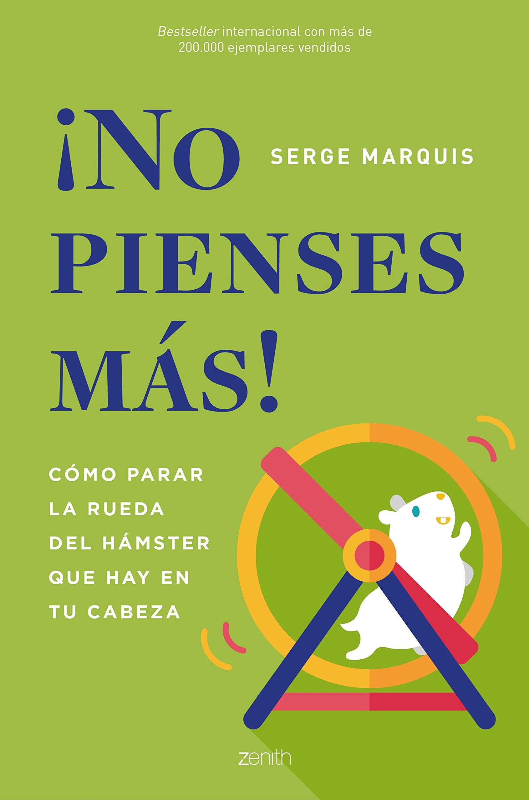 ¡No pienses más!: Cómo parar la rueda del hámster que hay en tu cabeza (Autoayuda y superación) Books