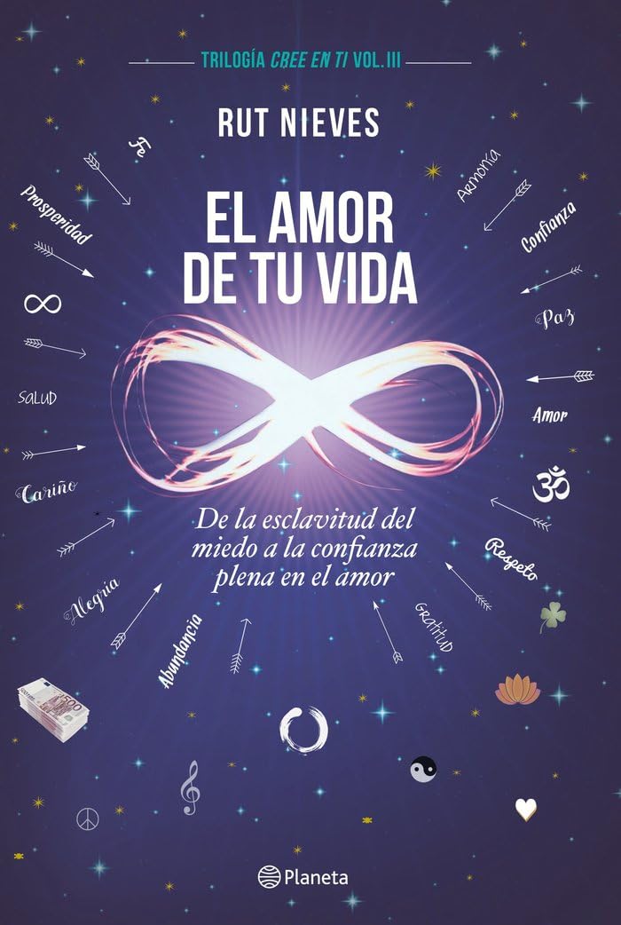 El amor de tu vida : de la esclavitud del miedo a la confianza plena en el amor: De la esclavitud del miedo a la confianza plena en el amor. Trilogía Cree en ti Vol. III (No Ficción) Business, Finance & Career