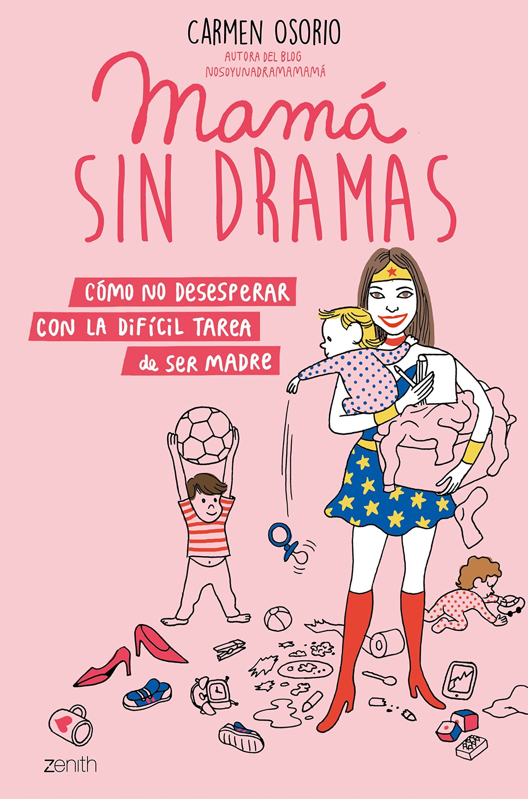 Mamá sin dramas: Cómo no desesperar con la difícil tarea de ser madre (Superfamilias) Parents & Children