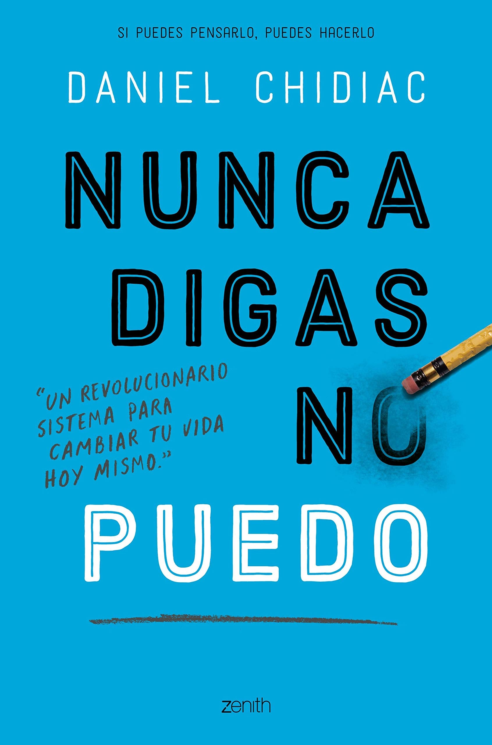Nunca digas no puedo: Un revolucionario sistema para cambiar tu vida hoy mismo (Autoayuda y superación) Books