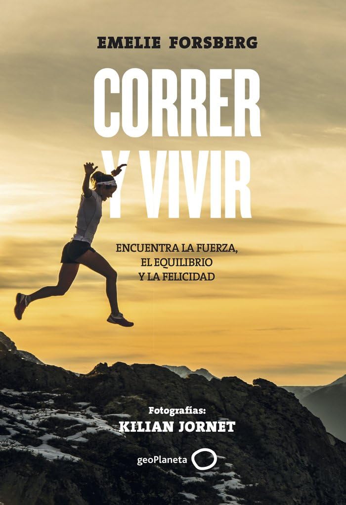 Correr y vivir: Encuentra la fuerza, el equilibrio y la felicidad. Fotografías: Kilian Jornet (Deportes) Business, Finance & Career
