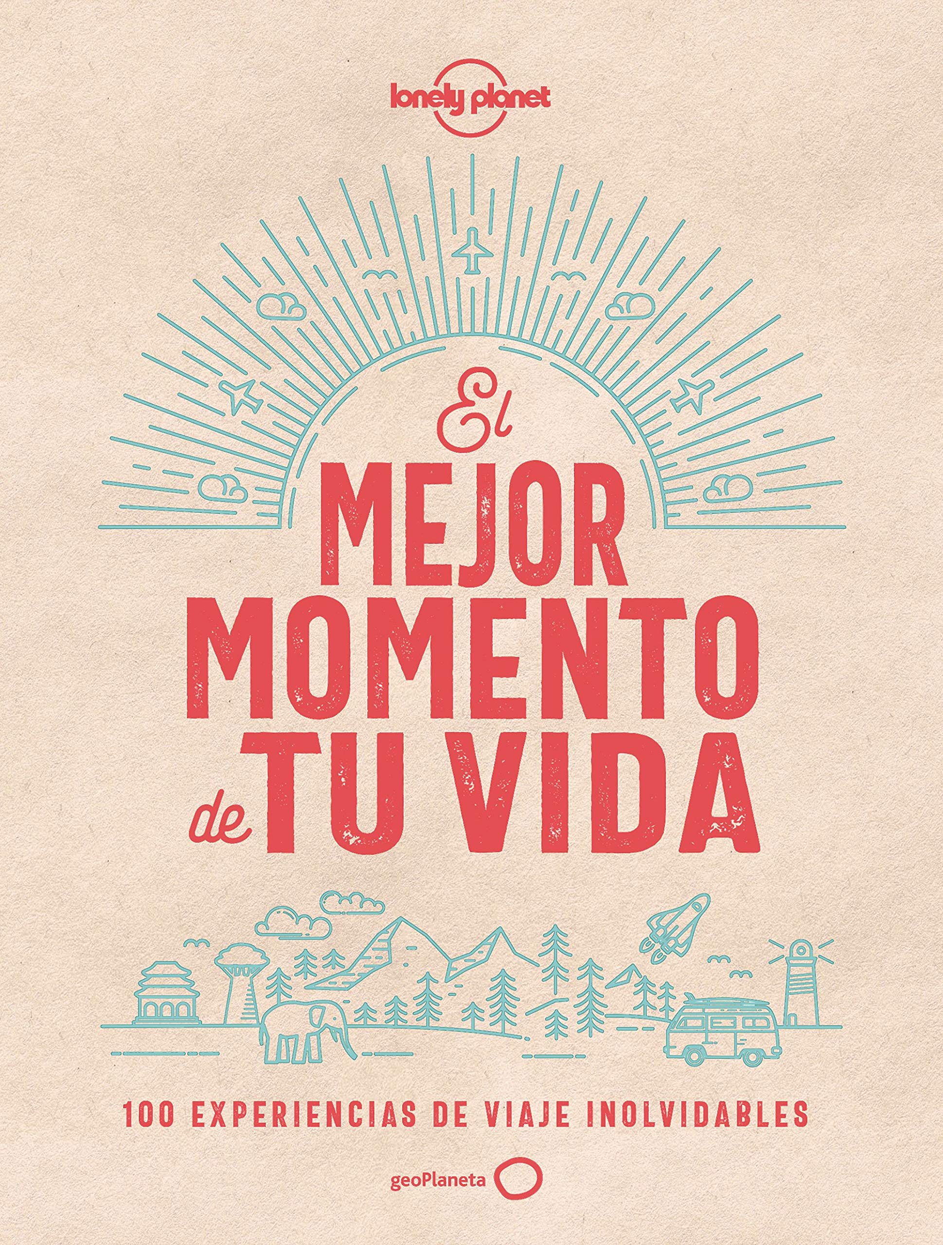 El mejor momento de tu vida: 100 experiencias de viaje inolvidables (Viaje y aventura) Leisure, Home & Garden