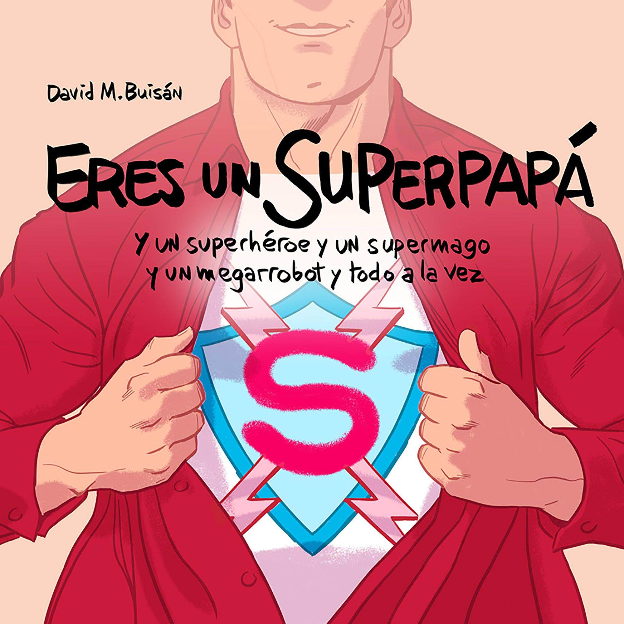 Eres un superpapá: Y un superhéroe y un supermago y un megarrobot y todo a la vez Social Sciences