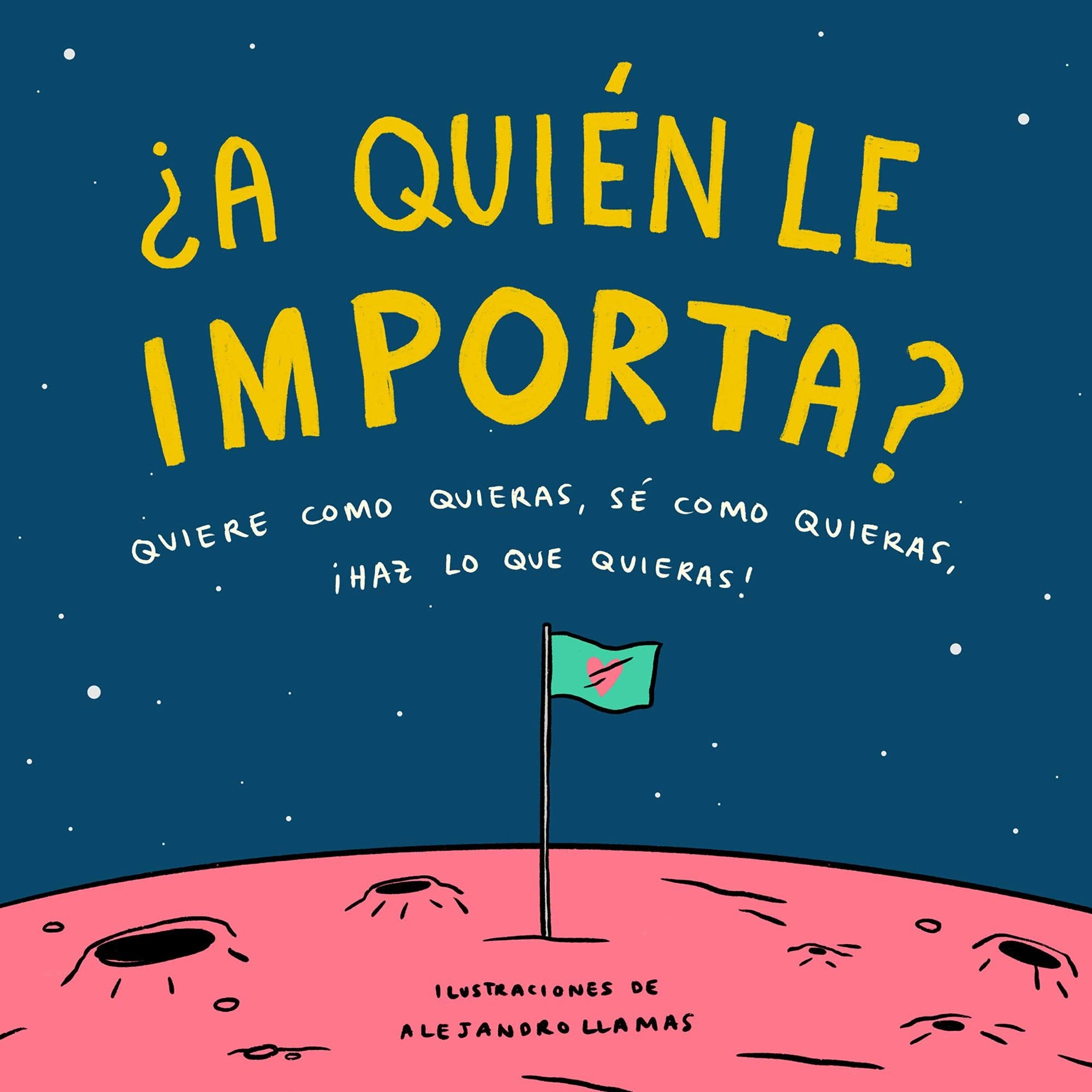 ¿A quién le importa?: Quiere como quieras, sé como quieras, haz lo que quieras book