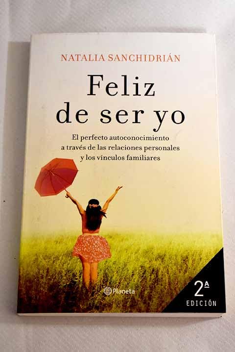 Feliz de ser yo: El perfecto autoconocimiento a través de las relaciones personales y los vínculos familiares Books