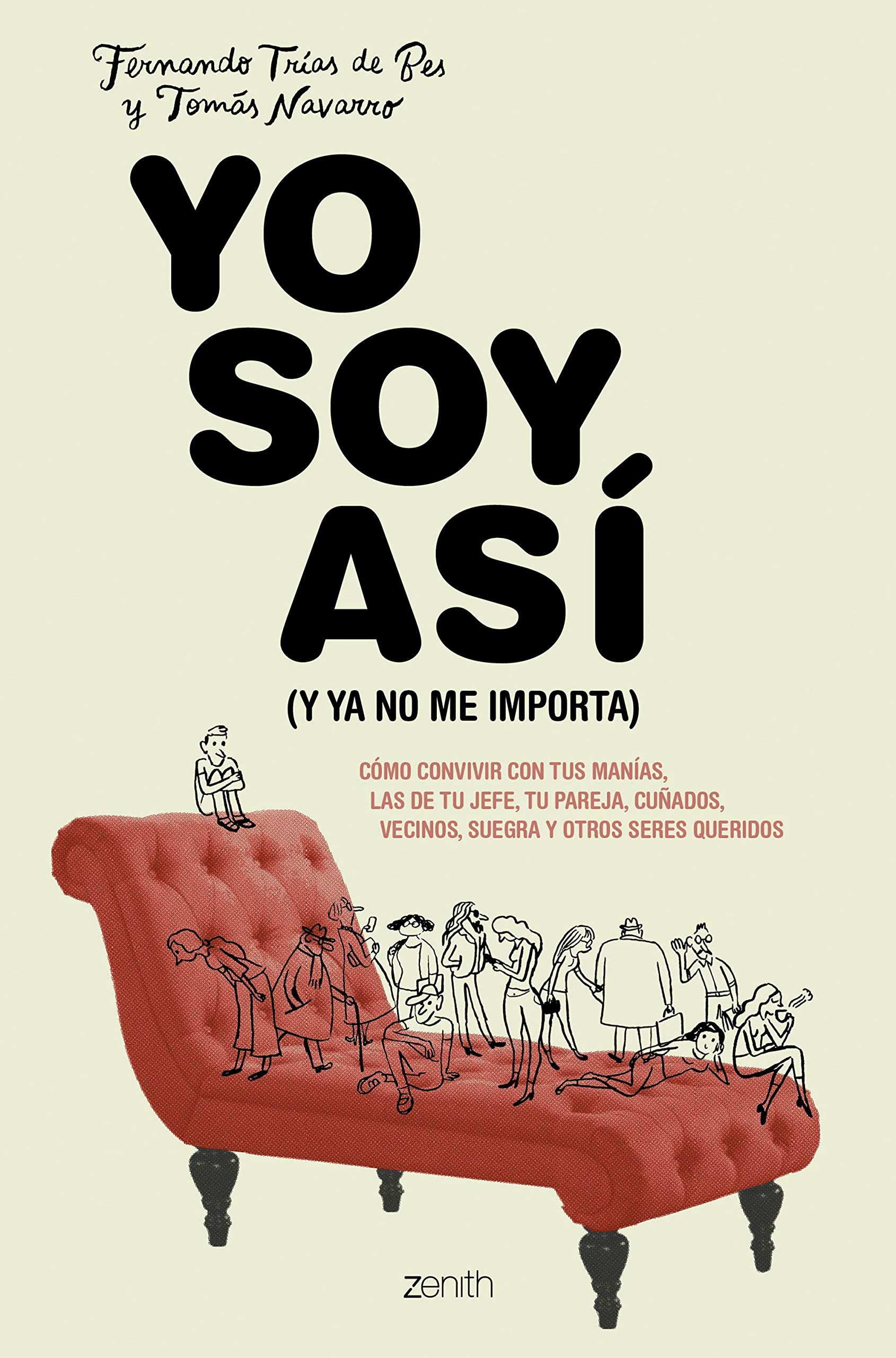 Yo soy así (y ya no me importa): Cómo convivir con tus manías, las de tu jefe, tu pareja, cuñados, vecinos, suegra y otros seres queridos (Autoayuda y superación) Business, Finance & Career