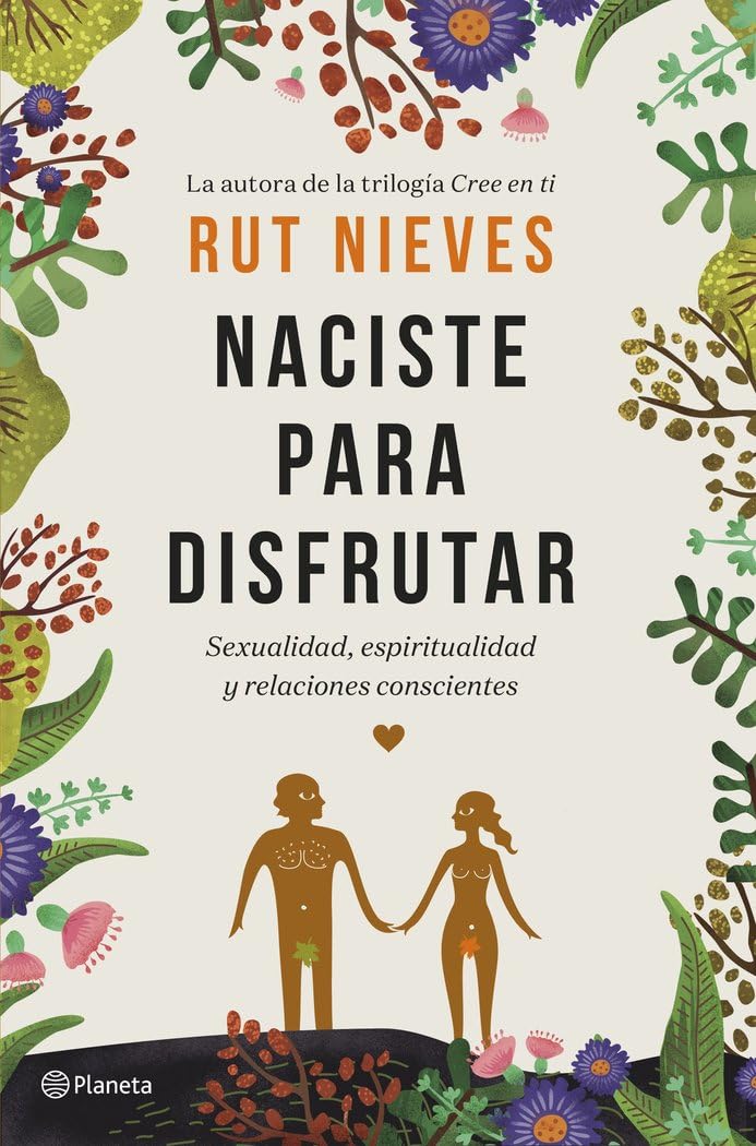 Naciste para disfrutar: Sexualidad, espiritualidad y relaciones conscientes Religion & Esotericism
