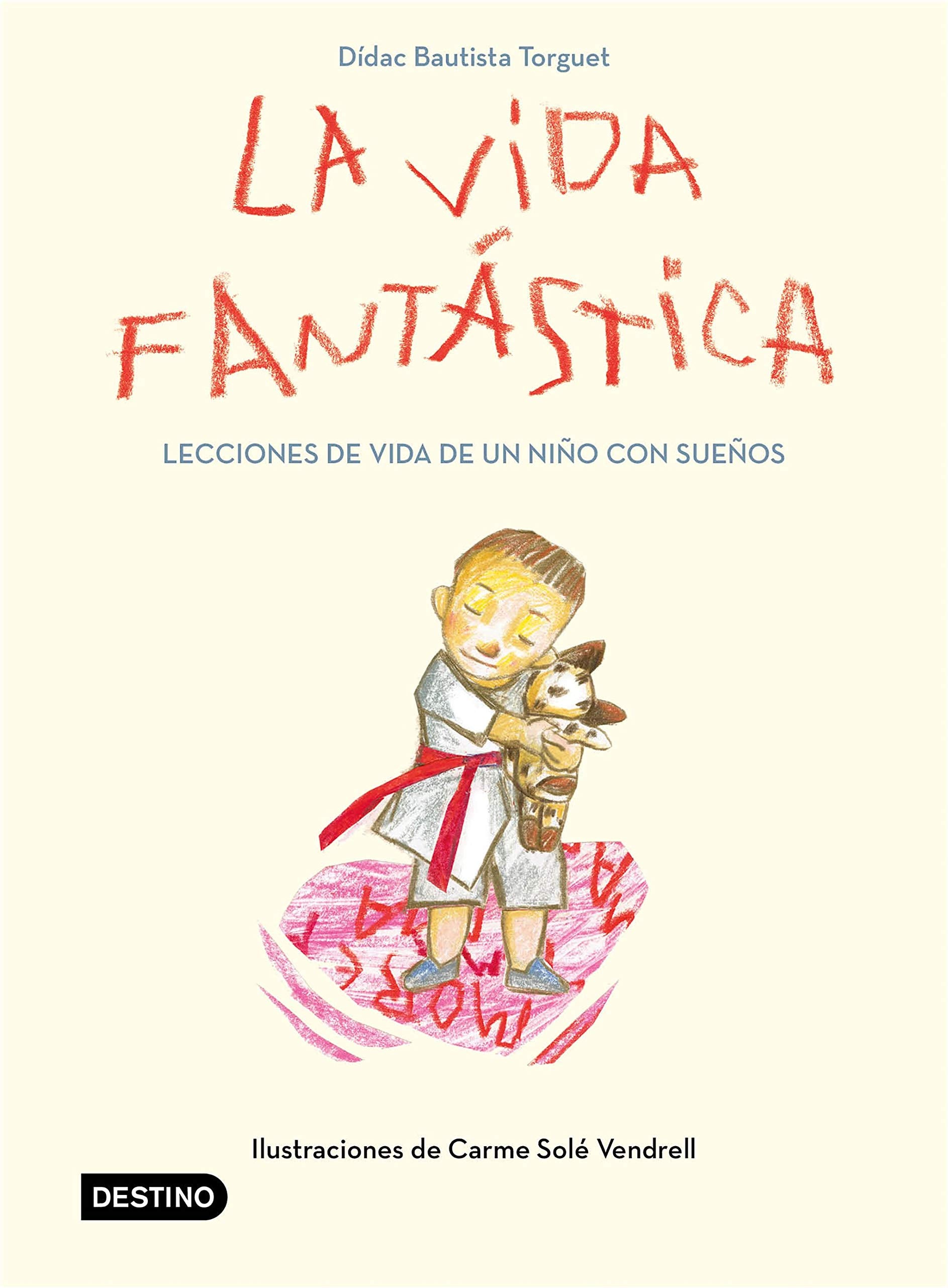 La vida fantástica. Lecciones de vida de un niño con sueños: Ilustraciones de Carme Solé Vendrell (Destino. Fuera de colección) Novels & Short Stories
