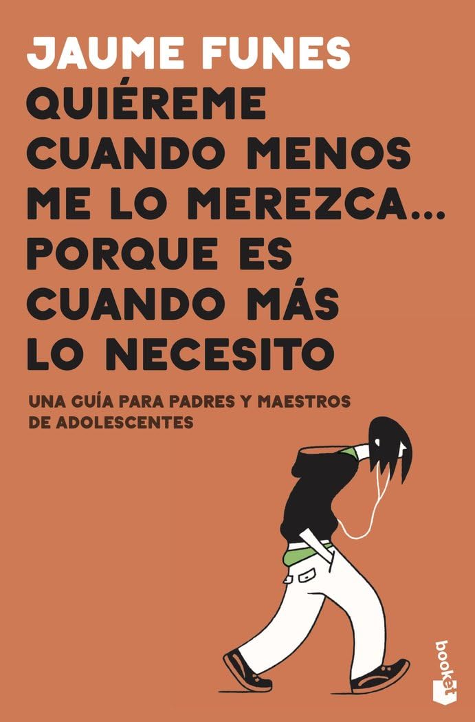 Quiéreme cuando menos me lo merezca... porque es cuando más lo necesito: Una guía para padres y maestros de adolescentes (Familia) Parents & Children