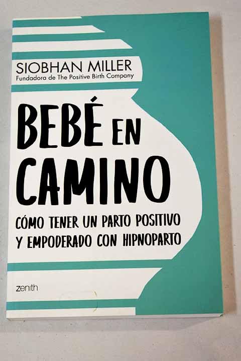 Bebé en camino: Cómo tener un parto positivo y empoderado con hipnoparto Books