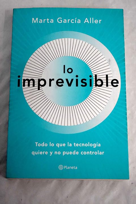 Lo imprevisible: Todo lo que la tecnología quiere y no puede controlar Books