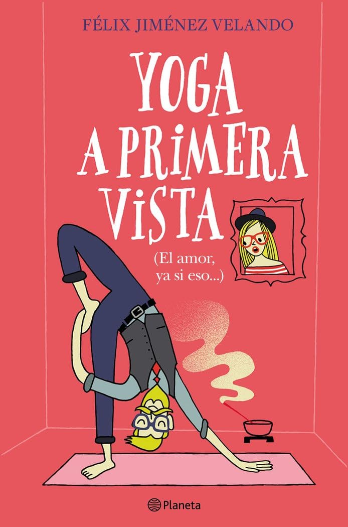 Yoga a primera vista: (El amor, ya si eso...) (Autores Españoles e Iberoamericanos) Contemporary literature