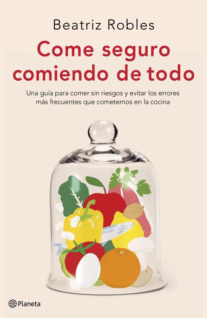 Come seguro comiendo de todo : una guía para comer sin riesgos y evitar los errores más frecuentes que cometemos en la cocina Business & Technology