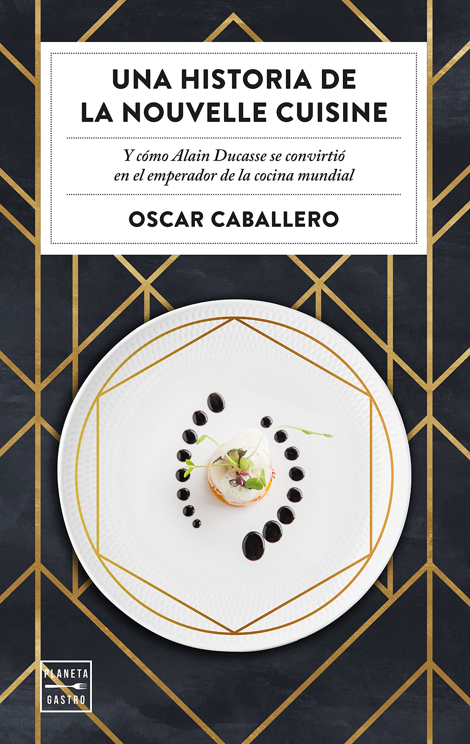 Una historia de la Nouvelle Cuisine: Y cómo Alain Ducasse se convirtió en emperador de la cocina mundial (Ensayo) Leisure, Home & Garden