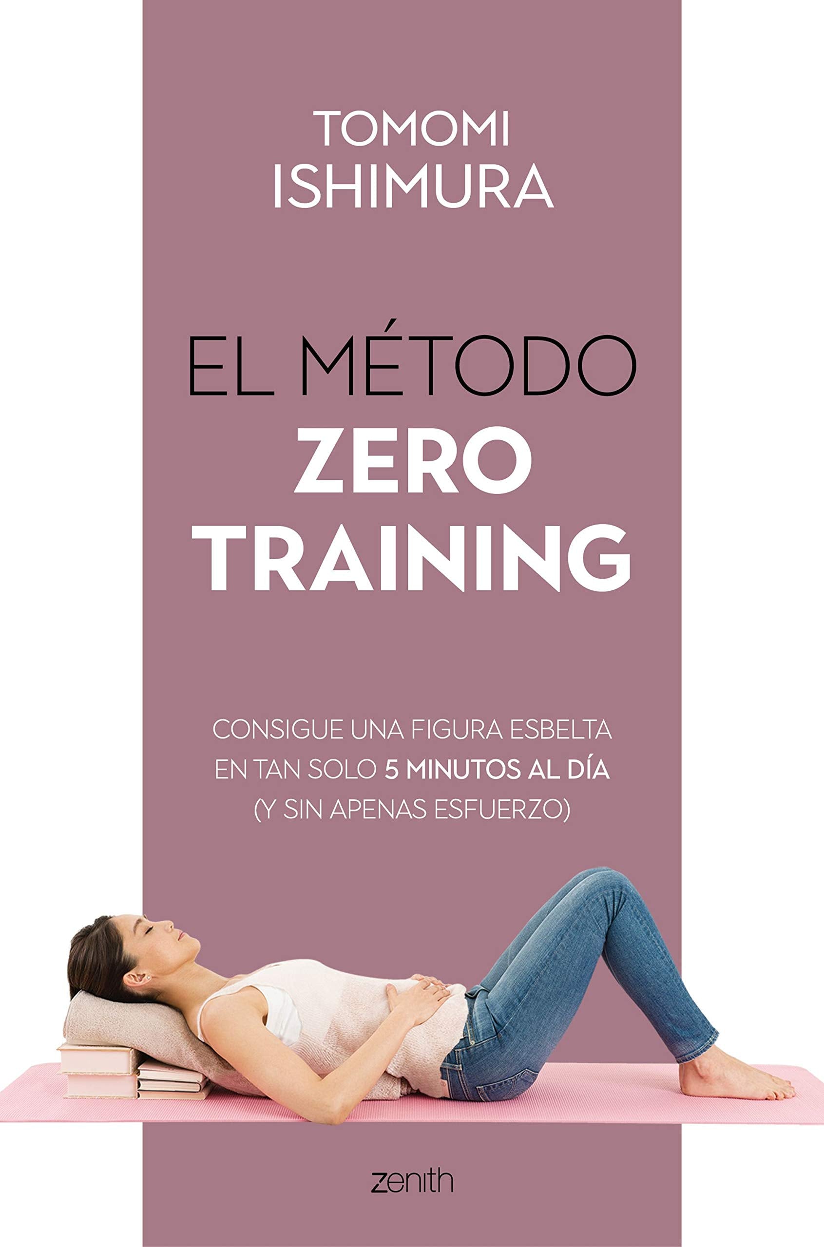 El método Zero Training: Consigue una figura esbelta en tan solo 5 minutos al día (y sin apenas esfuerzo) (Salud y Bienestar) Health, Nutrition & Fitness