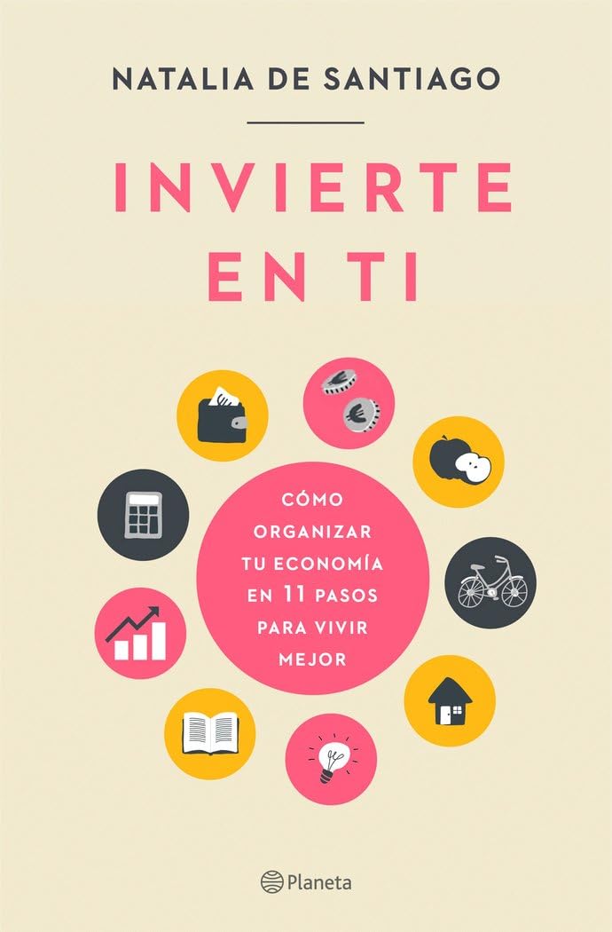 Invierte en ti : cómo organizar tu economía en 11 pasos para vivir mejor Lifestyle