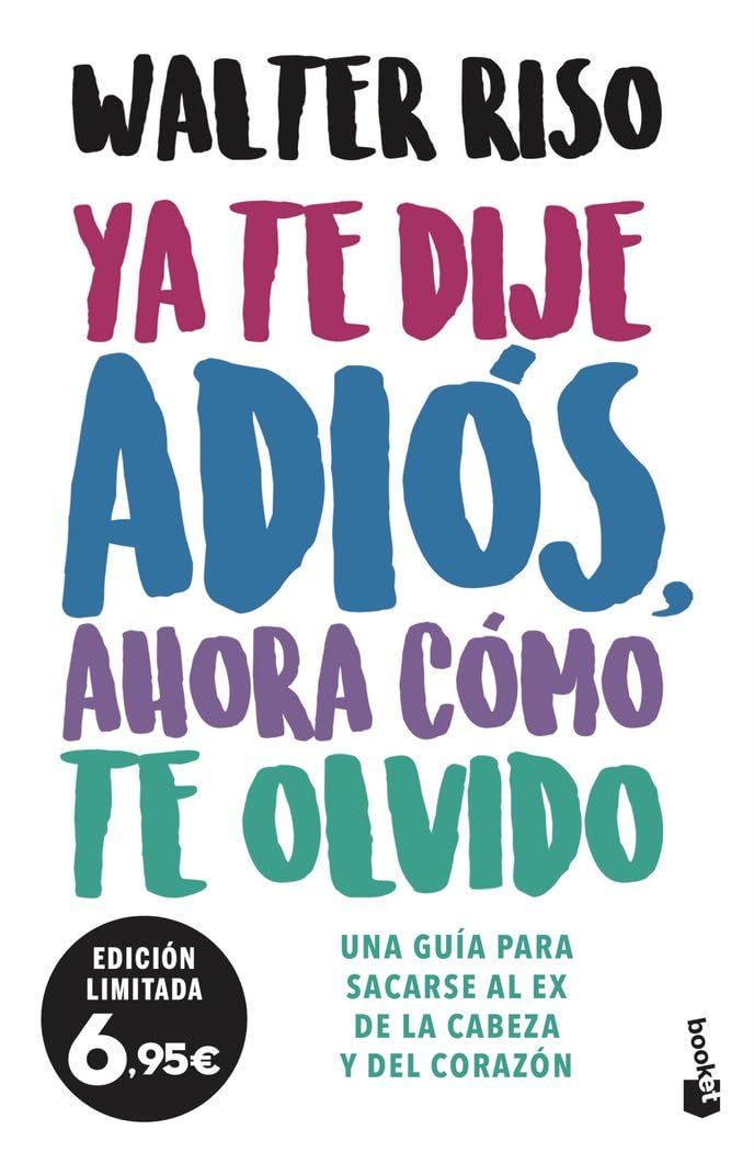 Ya te dije adiós, ahora cómo te olvido: Una guía para sacarse al ex de la cabeza y del corazón book