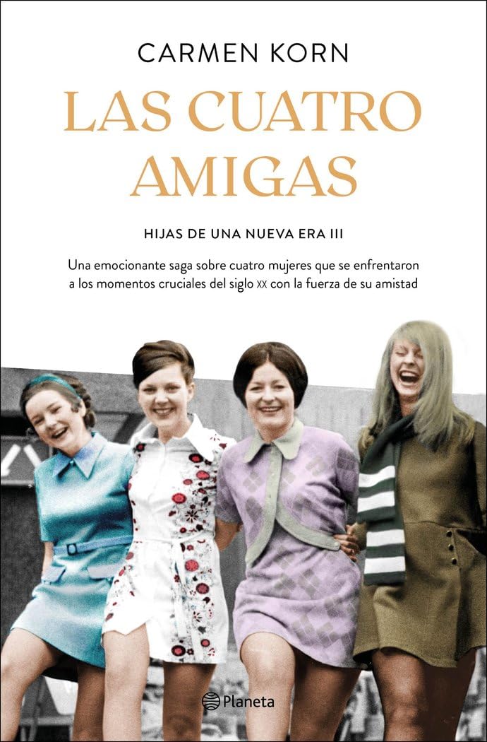 Las cuatro amigas (Saga Hijas de una nueva era 3): Una emocionante saga sobre cuatro mujeres que se enfrentaron a los momentos cruciales del siglo XX con la fuerza de la amistad book