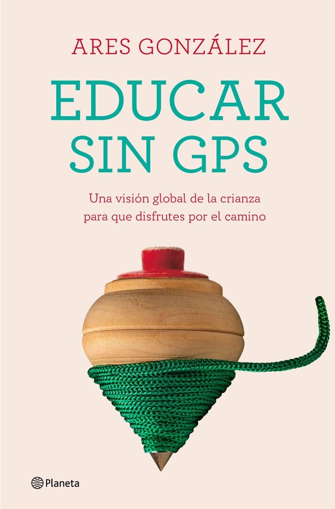 Educar sin GPS: Una visión global de la crianza para que disfrutes por el camino (No Ficción) Parents & Children