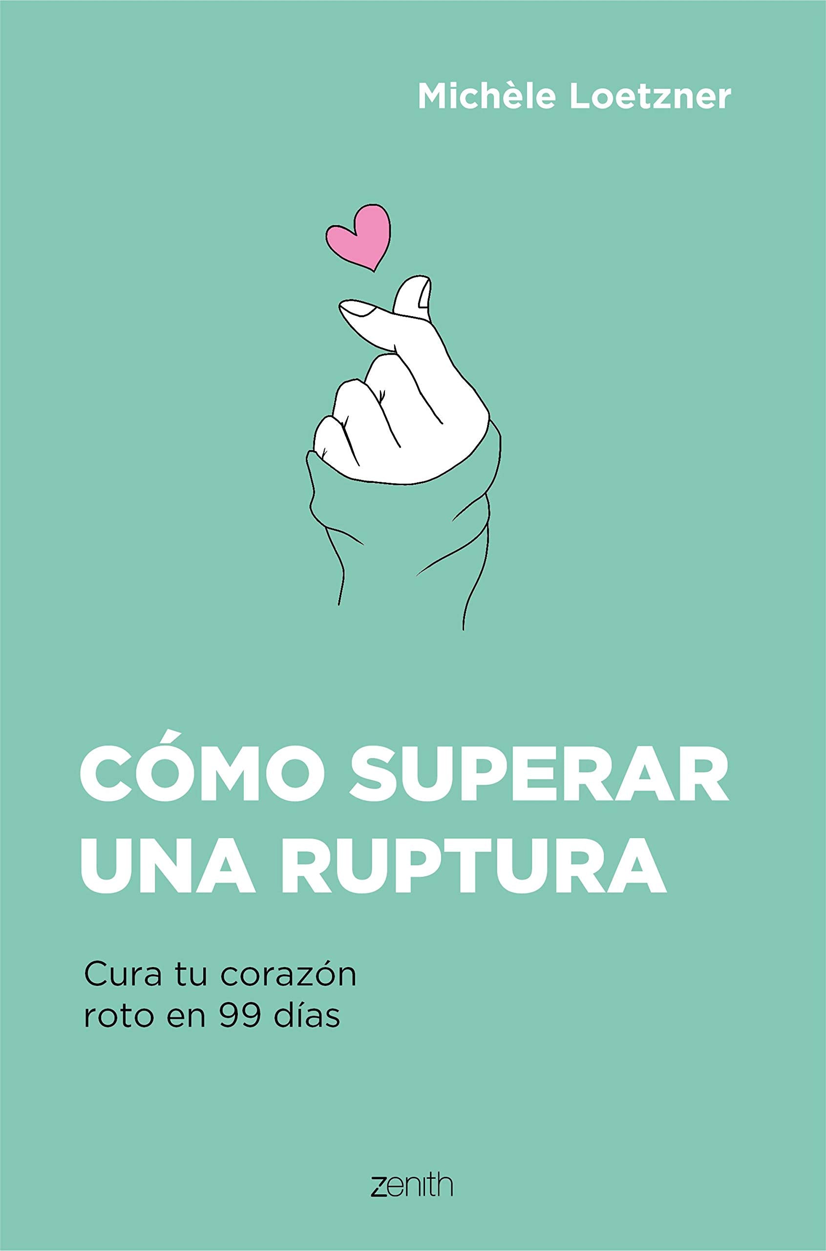 Cómo superar una ruptura: Cura tu corazón roto en 99 días (Autoayuda y superación) Business, Finance & Career