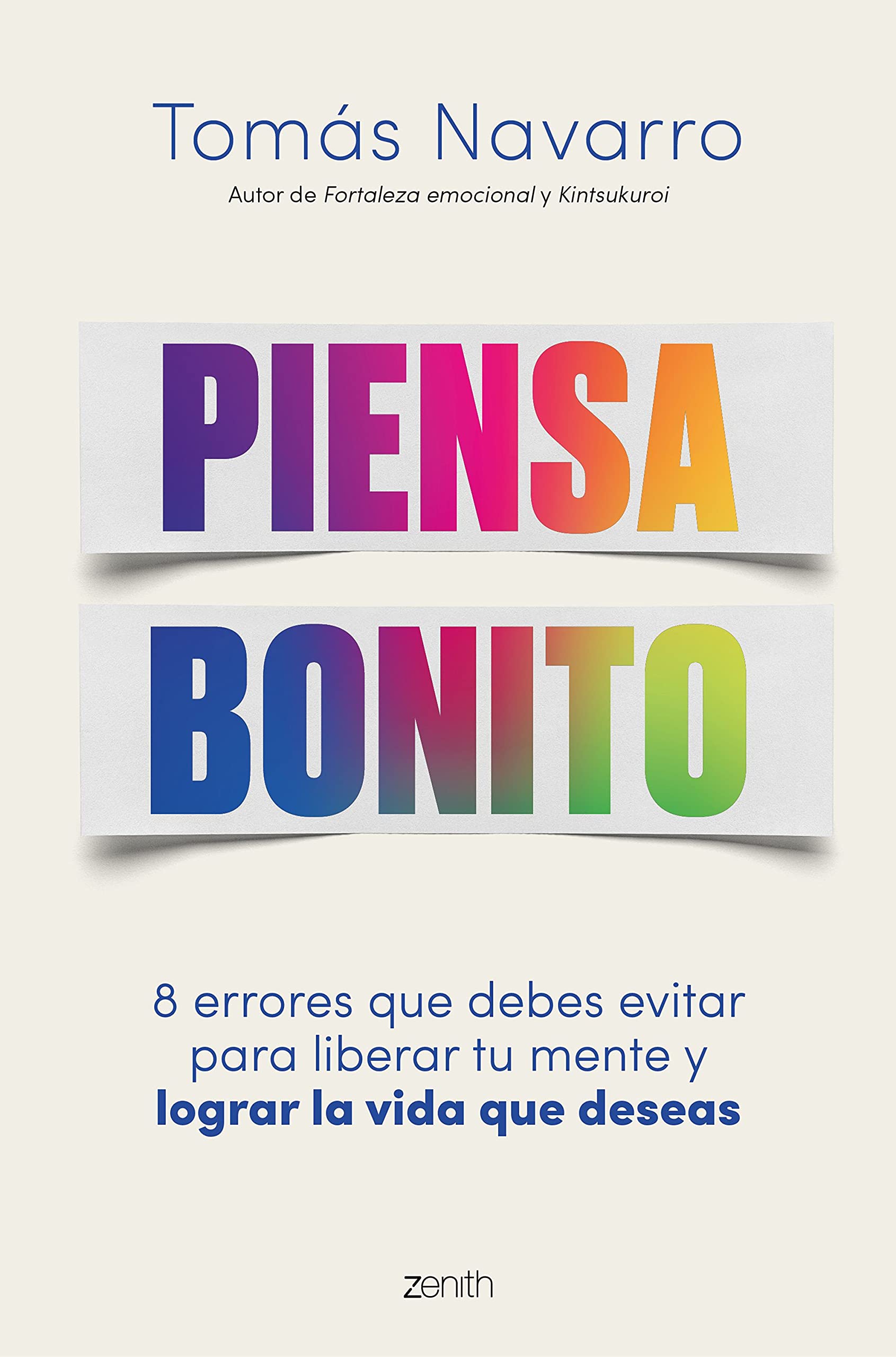 Piensa bonito: 8 errores que debes evitar para liberar tu mente y lograr la vida que deseas (Autoayuda y superación) Business, Finance & Career