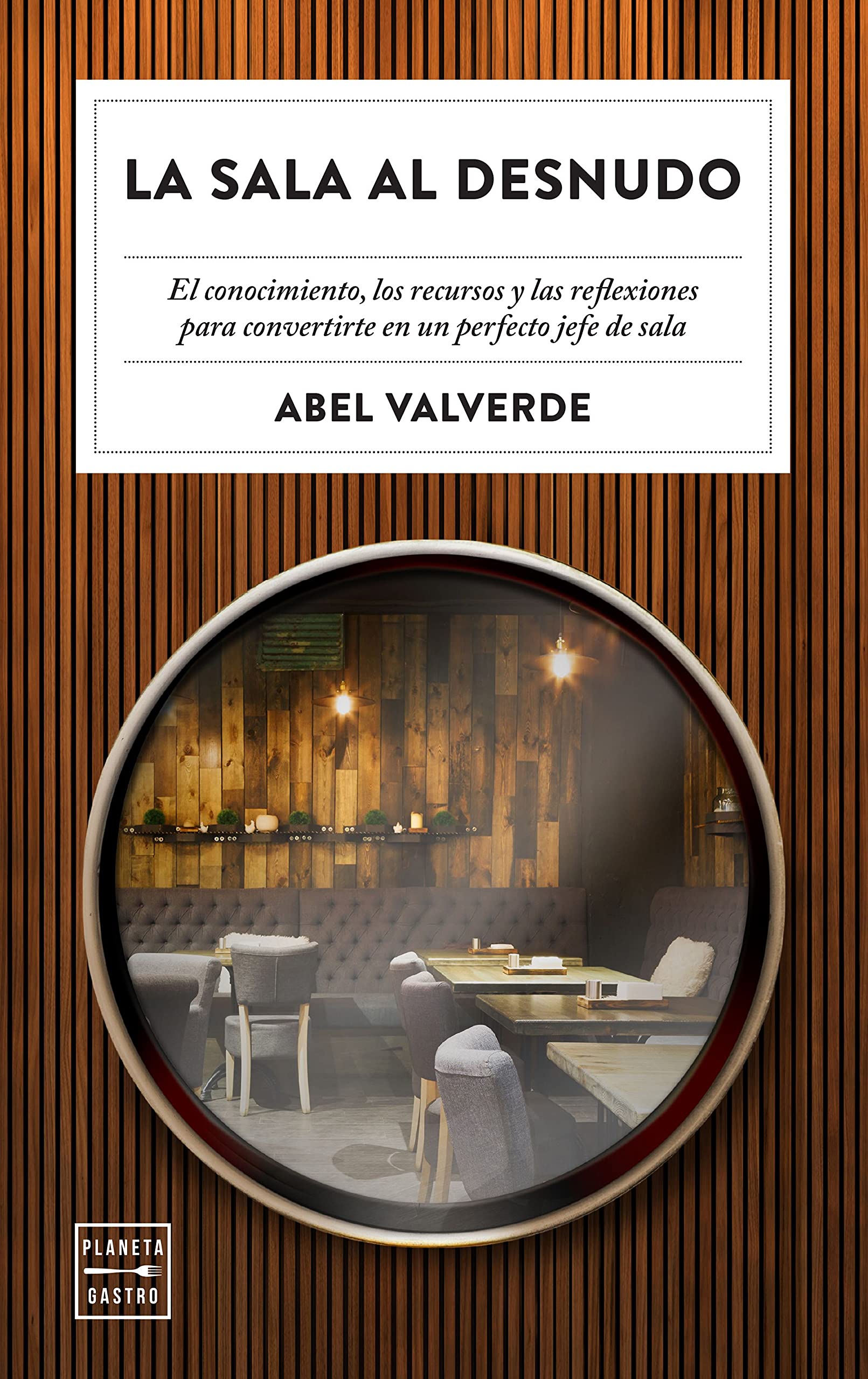 La sala al desnudo: El conocimiento, los recursos y las reflexiones para convertirte en un perfecto jefe de sala (Ensayo) Leisure, Home & Garden